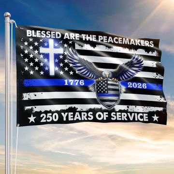 Discover 250 Years Police Thin Blue Line Flag, Blessed Peacemakers 1776 2026 Grommet Flag