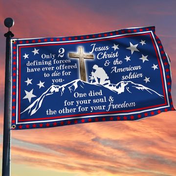 Discover Jesus Christ & American Soldier Grommet Flag Only 2 Defining Forces Have Ever Offered To Die For