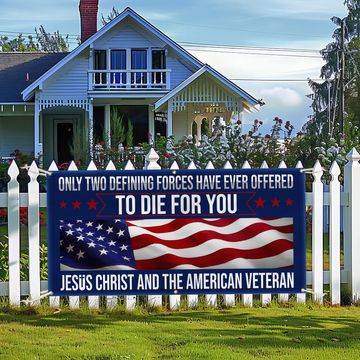 Discover Memorial Day Veteran Banner Only Two Defining Forces Have Ever Offered to Die for You Jesus Christ and the American Veteran Patriotic Veterans Day Fence Decor