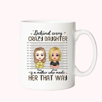 Discover Personalised Behind Every Crazy Daughter Is A Mother Who Made White Ceramic Mug Gift for Mom Coffee Mug