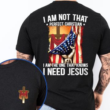 Discover Christian Cross I'm Not That Perfect Christian I'm The One That Knows I Need Jesus T-Shirt