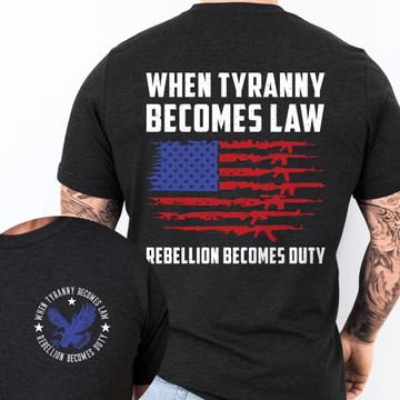 Discover When Tyranny Becomes Law Rebellion Becomes Duty T-Shirt