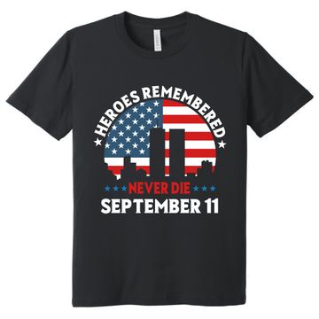 Discover Heroes Remembered Never Die, September 11 Patriot Day T-shirt