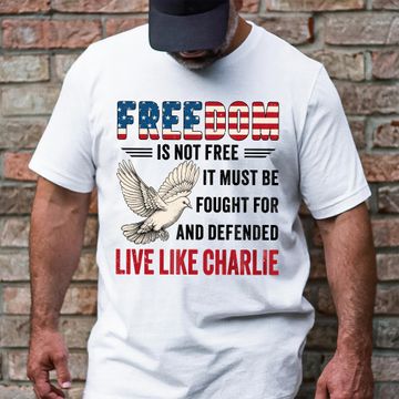 Discover Live Like Charlie Freedom T-Shirt - Freedom Is Not Free Tee