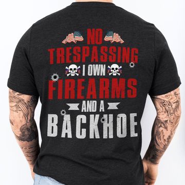Discover Gifts For Patriot Day, No Trespassing I Own Firearms and A Backhoe T-shirt