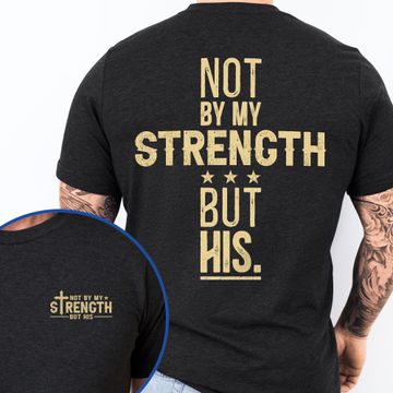 Discover Not By My Strength But His Bible Verse Shirt Mens Christian Religious Shirt