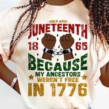 Discover Independence Day, Juneteenth 1865 Because My Ancestors Weren't Free In 1776 Comfort Color T-shirt