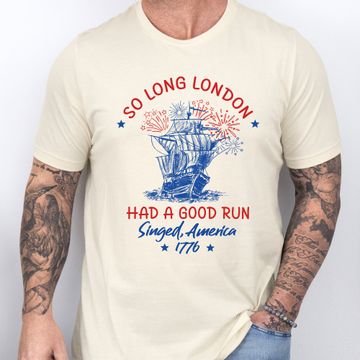 Discover So Long London Had A Good Run Singed America 1776 T-Shirt