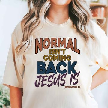 Discover Gifts For Christian, Normal Isn't Coming Back Jesus Is T-Shirt