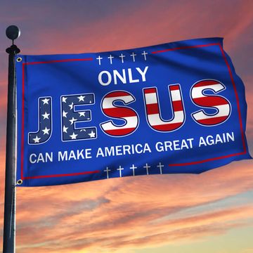 Discover Only Jesus Can Make America Great Again Grommet Flag