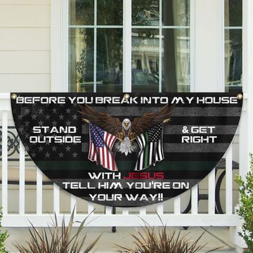 Discover Before You Break Into My House Stand Outside and Get Right With Jesus Veteran Patriotic Veterans Day American Flag