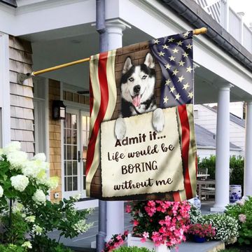 Discover Life Would Be Boring Without Me Siberian Husky Flag