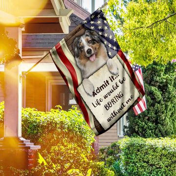 Discover Life Would Be Boring Without Me Australian Shepherd Flag