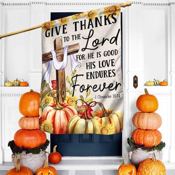 Discover Fall Flag Give Thanks To The Lord For He Is Good His Love Endures Forever Thanksgiving Flag