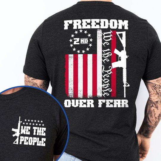 Veterans Day T-Shirt, Patriotism We The People, Freedom Over Fear, The 2nd Amendment T-Shirt