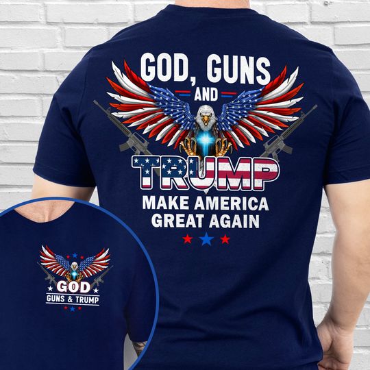 God Guns and Trump MAGA Patriotic Trump T-Shirt