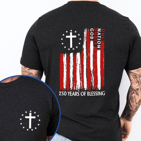 250 Years of Blessing Shirt, American One Nation Under God T-Shirt