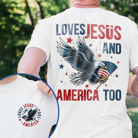 Loves Jesus And America Too Independence Day 4th Of july T-Shirt