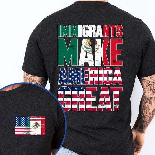 Immigrants Make America Great Mexican American T-Shirt