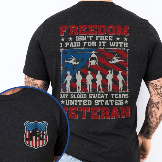 Veterans Day T-Shirt, Veteran Freedom Isn't Free My Blood Sweat Tears United States Veteran T-Shirt