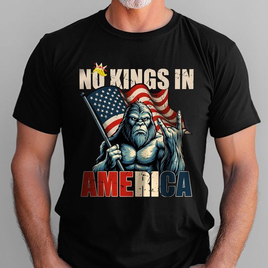 Bigfoot  No Kings In America Since 1776 T-Shirt