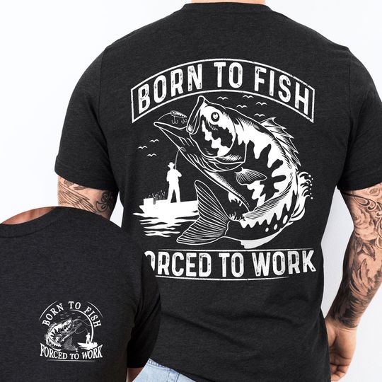 Born To Fish Forced To Work Funny Fishing Dad Father's Day T-Shirt