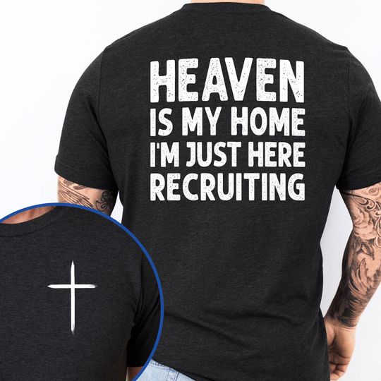 Heaven Is My Home I'm Just Here Recruiting Funny T-Shirt