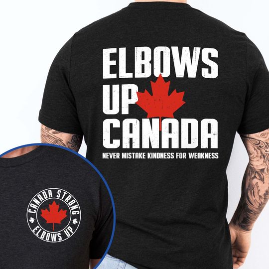 Elbows Up Canada Never Mistake Kindness For Weakness T-Shirt