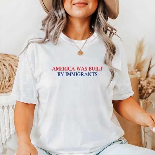 America Was Built By Immigrants Comfort Color T-Shirt