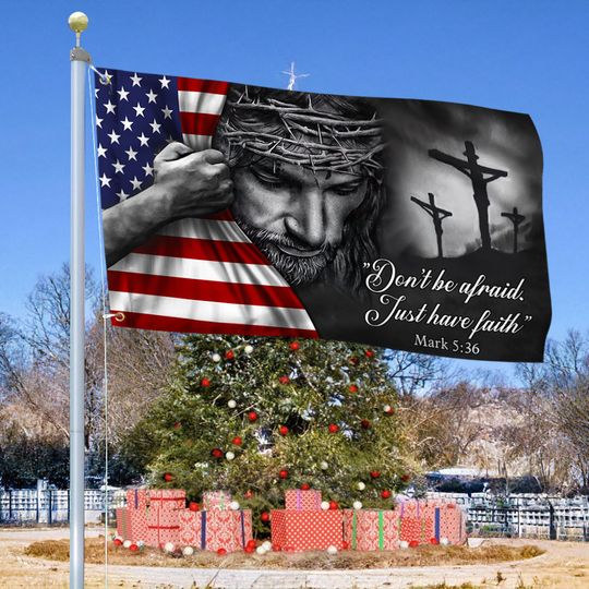 Jesus American Flag Don’t Be Afraid, Just Have Faith Grommet Flag