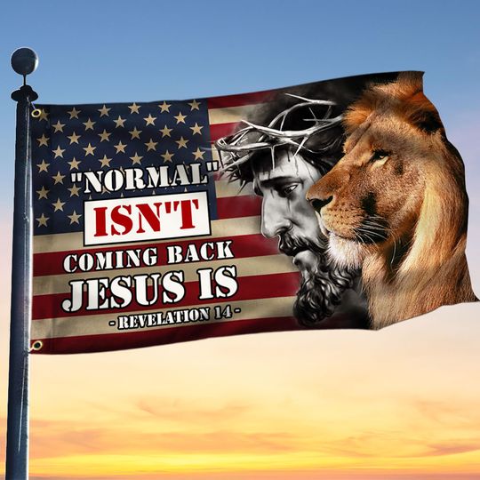 Christ Lion and Jesus Flag Normal Isn't Coming Back Jesus Is Lion of Judah Grommet Flag