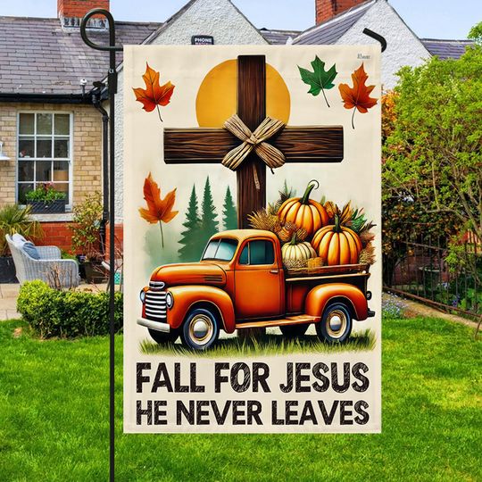 Fall Pumpkins Truck Thanksgiving Flag Fall For Jesus He Never Leaves Flag