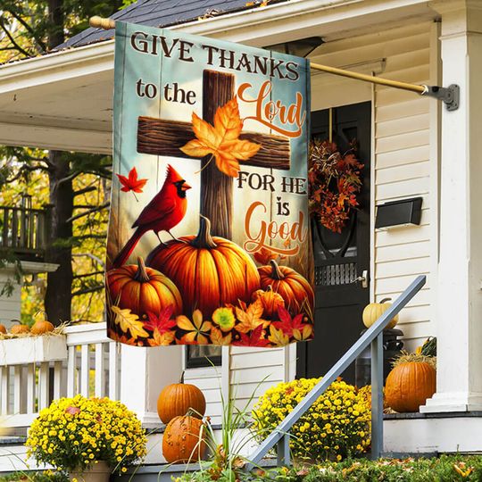 Fall Flag Give Thanks To The Lord For He Is Good Thanksgiving Halloween Flag