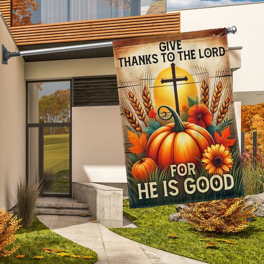 Fall Thanksgiving Pumpkins Harvest Flag Give Thanks To The Lord For He Is Good Flag